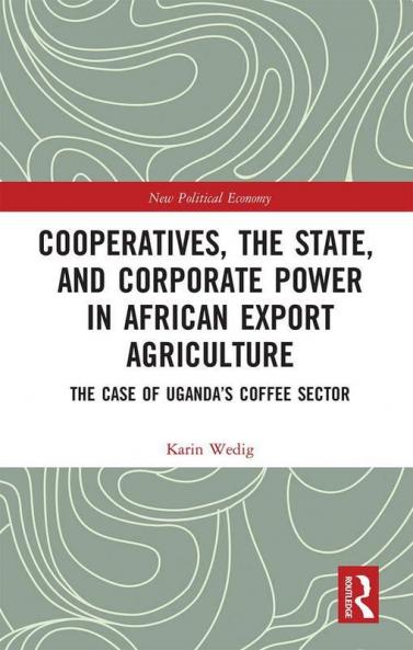 Cooperatives the State and Corporate Power in African Export Agriculture