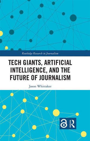 Tech Giants Artificial Intelligence and the Future of Journalism