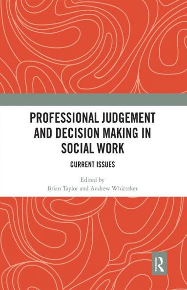 Professional Judgement and Decision Making in Social Work