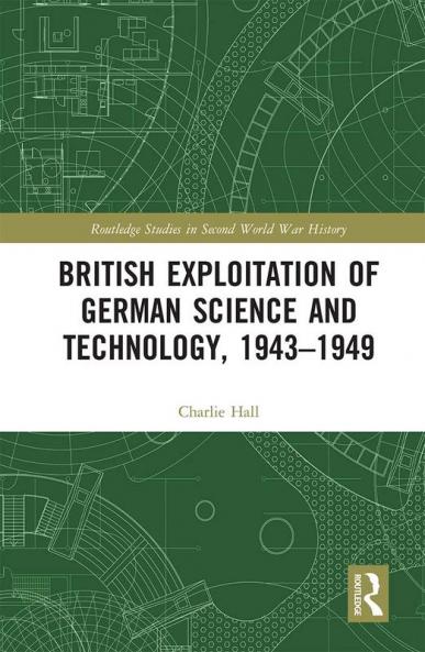 British Exploitation of German Science and Technology 1943-1949