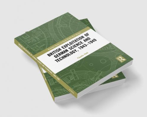 British Exploitation of German Science and Technology 1943-1949