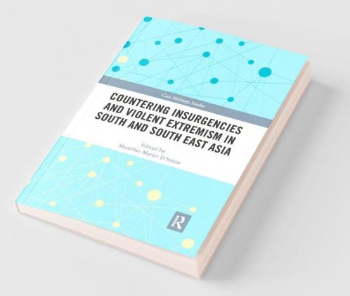 Countering Insurgencies and Violent Extremism in South and South East Asia