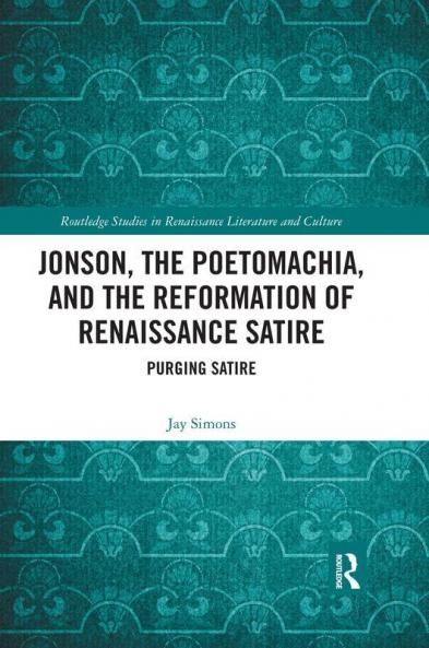 Jonson the Poetomachia and the Reformation of Renaissance Satire