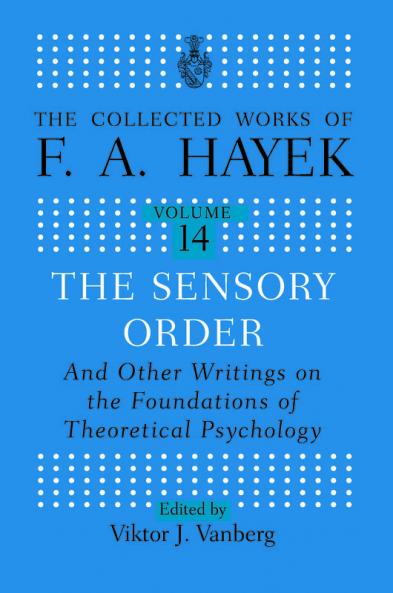 Sensory Order and Other Writings on the Foundations of Theoretical Psychology