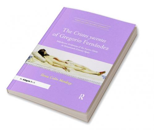 Cristos Yacentes of Gregorio Fernández