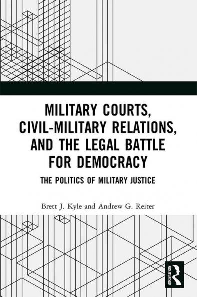 Military Courts Civil-Military Relations and the Legal Battle for Democracy