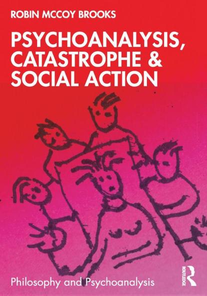 Psychoanalysis Catastrophe & Social Action
