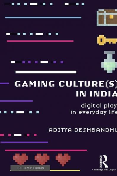Gaming Culture(s) in India: Digital Play in Everyday Life