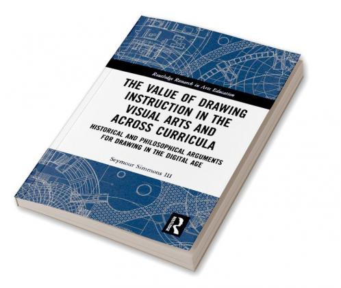 Value of Drawing Instruction in the Visual Arts and Across Curricula