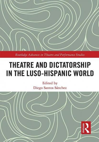 Theatre and Dictatorship in the Luso-Hispanic World