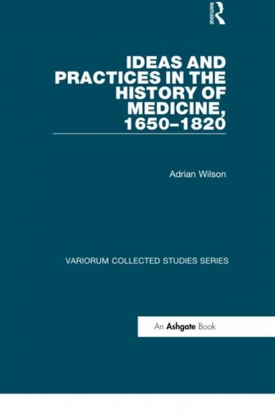 Ideas and Practices in the History of Medicine 1650–1820