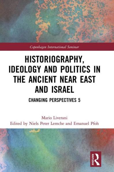 Historiography Ideology and Politics in the Ancient Near East and Israel