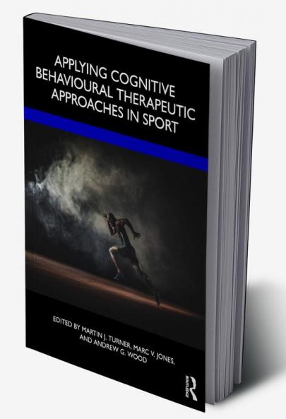 Applying Cognitive Behavioural Therapeutic Approaches in Sport
