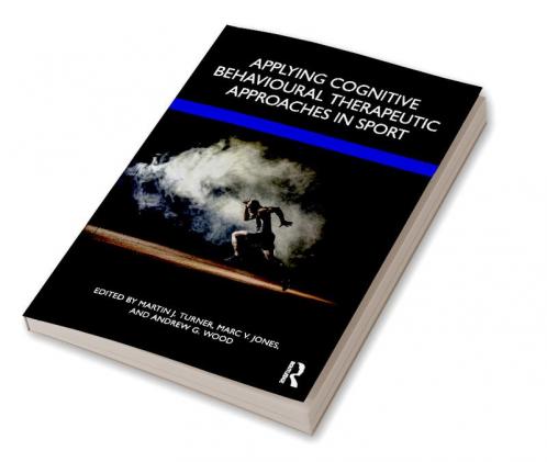 Applying Cognitive Behavioural Therapeutic Approaches in Sport