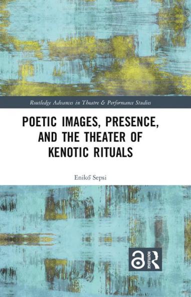 Poetic Images Presence and the Theater of Kenotic Rituals