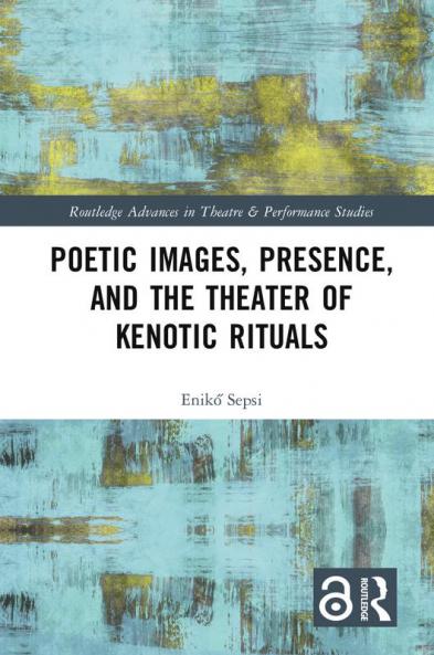 Poetic Images Presence and the Theater of Kenotic Rituals