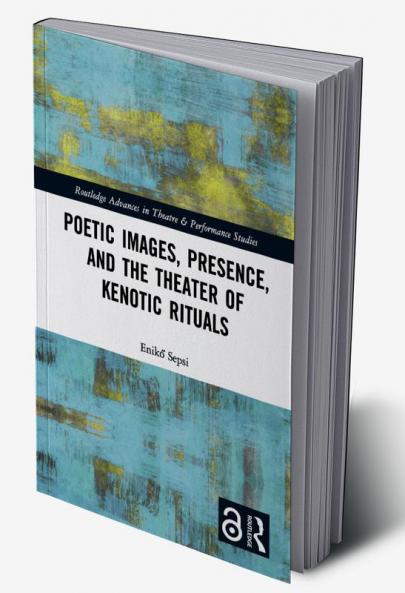 Poetic Images Presence and the Theater of Kenotic Rituals