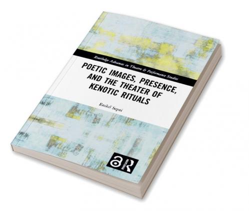 Poetic Images Presence and the Theater of Kenotic Rituals