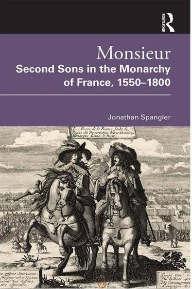 Monsieur. Second Sons in the Monarchy of France 1550-1800