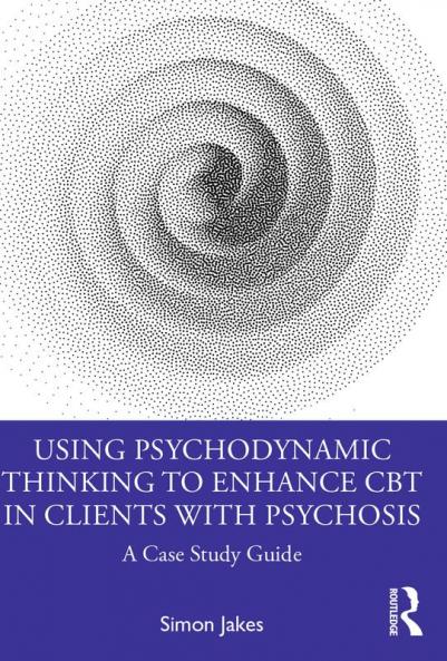 Using Psychodynamic Thinking to Enhance CBT in Clients with Psychosis
