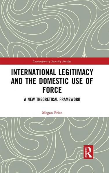 International Legitimacy and the Domestic Use of Force
