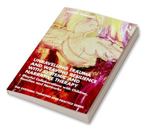 Unravelling Trauma and Weaving Resilience with Systemic and Narrative Therapy