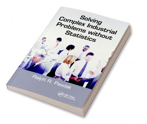 Solving Complex Industrial Problems Without Statistics