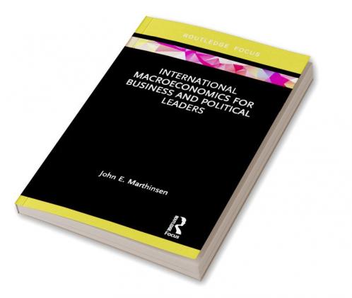 International Macroeconomics for Business and Political Leaders