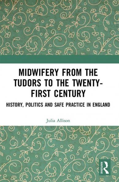 Midwifery from the Tudors to the 21st Century