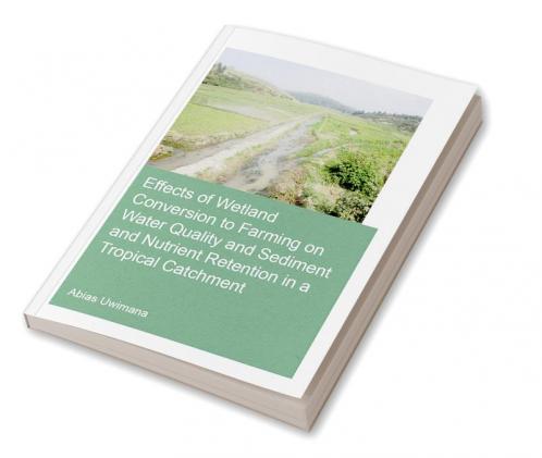 Effects of Wetland Conversion to Farming on Water Quality and Sediment and Nutrient Retention in a Tropical Catchment