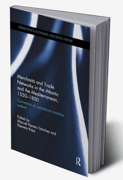 Merchants and Trade Networks in the Atlantic and the Mediterranean 1550-1800