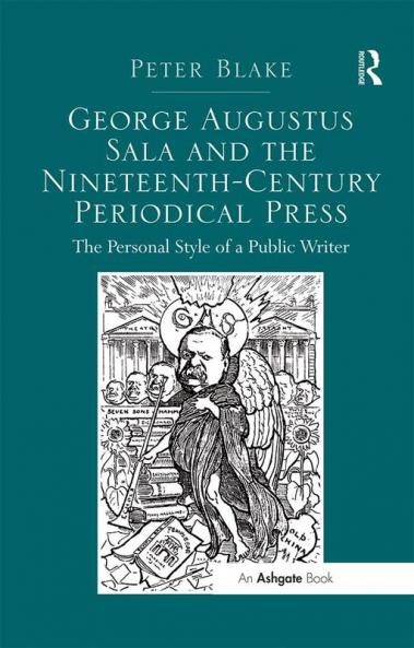 George Augustus Sala and the Nineteenth-Century Periodical Press