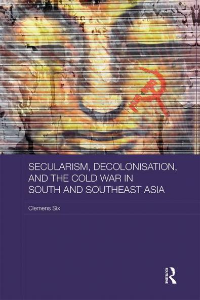 Secularism Decolonisation and the Cold War in South and Southeast Asia