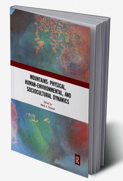 Mountains: Physical Human-Environmental and Sociocultural Dynamics