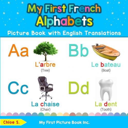 My First French Alphabets Picture Book with English Translations: Bilingual Early Learning & Easy Teaching French Books for Kids: 1 (Teach & Learn Basic French Words for Children)