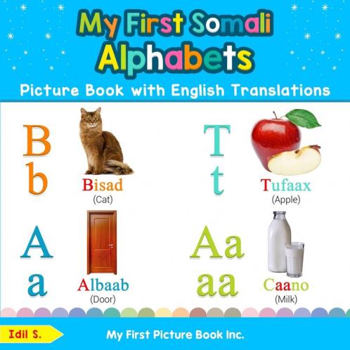 My First Somali Alphabets Picture Book with English Translations: Bilingual Early Learning & Easy Teaching Somali Books for Kids: 1 (Teach & Learn Basic Somali Words for Children)