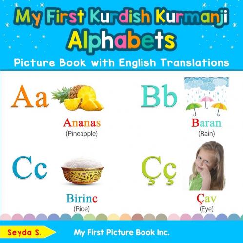 My First Kurdish Kurmanji Alphabets Picture Book with English Translations: Bilingual Early Learning & Easy Teaching Kurdish Kurmanji Books for Kids: ... & Learn Basic Kurdish Kurmanji Words for Chi)