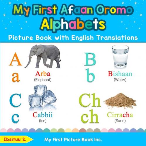 My First Afaan Oromo Alphabets Picture Book with English Translations: Bilingual Early Learning & Easy Teaching Afaan Oromo Books for Kids: 1 (Teach & Learn Basic Afaan Oromo Words for Children)