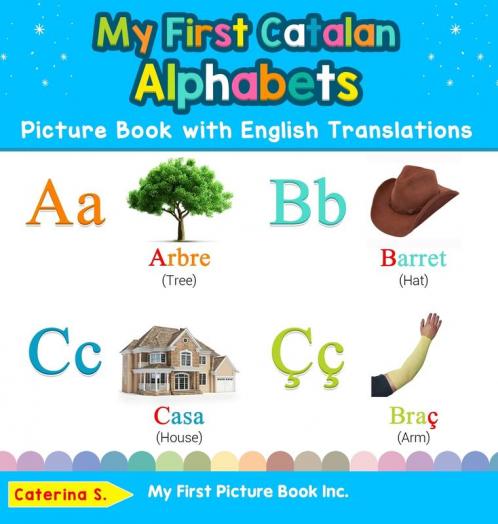 My First Catalan Alphabets Picture Book with English Translations: Bilingual Early Learning & Easy Teaching Catalan Books for Kids: 1 (Teach & Learn Basic Catalan Words for Children)