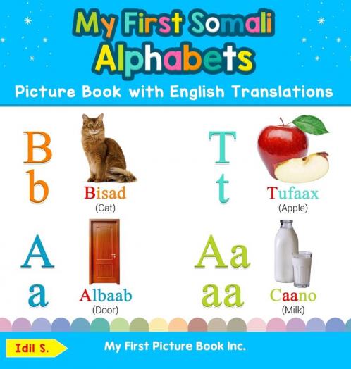 My First Somali Alphabets Picture Book with English Translations: Bilingual Early Learning & Easy Teaching Somali Books for Kids: 1 (Teach & Learn Basic Somali Words for Children)