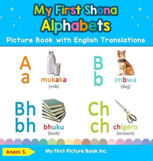 My First Shona Alphabets Picture Book with English Translations: Bilingual Early Learning & Easy Teaching Shona Books for Kids: 1 (Teach & Learn Basic Shona Words for Children)