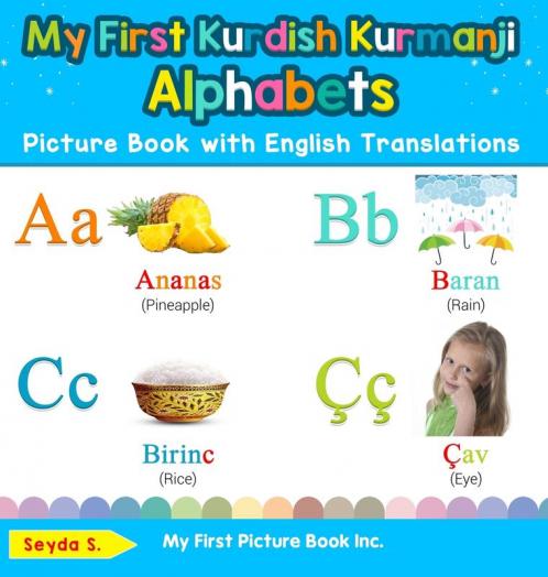 My First Kurdish Kurmanji Alphabets Picture Book with English Translations: Bilingual Early Learning & Easy Teaching Kurdish Kurmanji Books for Kids: ... & Learn Basic Kurdish Kurmanji Words for Chi)