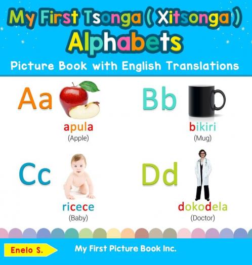 My First Tsonga ( Xitsonga ) Alphabets Picture Book with English Translations: Bilingual Early Learning & Easy Teaching Tsonga ( Xitsonga ) Books for ... & Learn Basic Tsonga ( Xitsonga ) Words for)