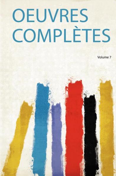 Oeuvres ComplÃ¨tes Volume 7