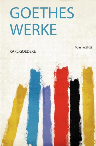 Goethes Werke Volume 27-28