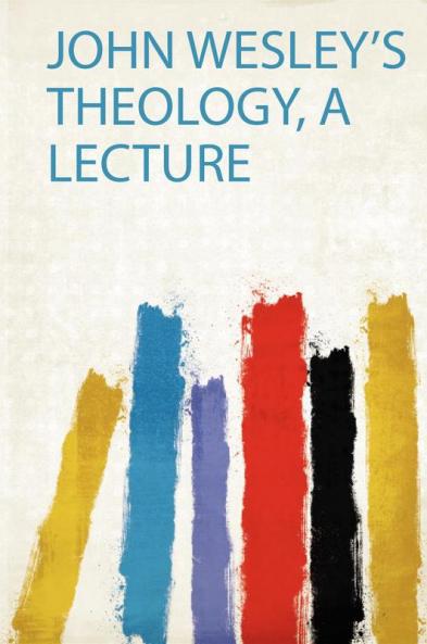 John Wesley's Theology a Lecture