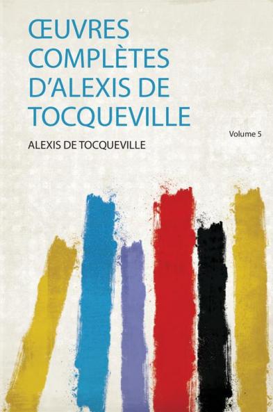 Å’uvres ComplÃ¨tes D'alexis De Tocqueville Volume 5