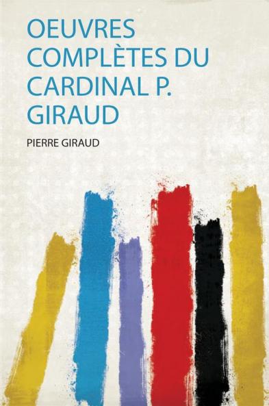 Oeuvres ComplÃ¨tes Du Cardinal P. Giraud