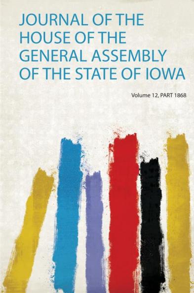 Journal of the House of the General Assembly of the State of Iowa Volume 12 Part 1868