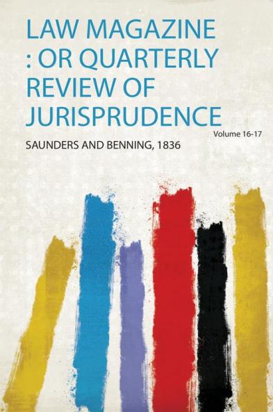 Law Magazine : or Quarterly Review of Jurisprudence Volume 16-17
